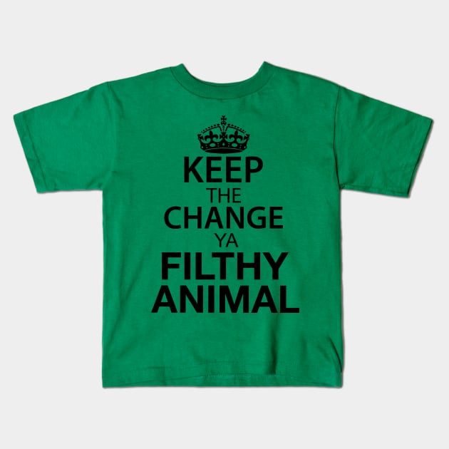 Keep The Change Ya Filthy Animal - Black Text Kids T-Shirt by joshp214